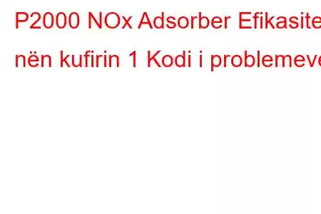 P2000 NOx Adsorber Efikasiteti nën kufirin 1 Kodi i problemeve