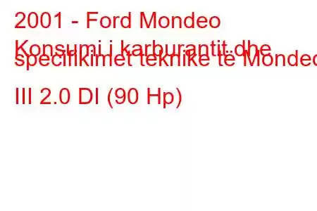 2001 - Ford Mondeo
Konsumi i karburantit dhe specifikimet teknike të Mondeo III 2.0 DI (90 Hp)