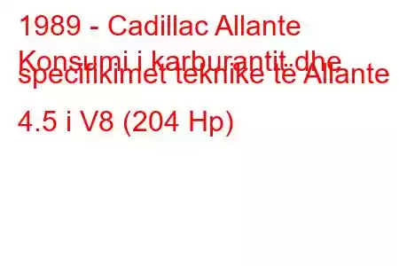 1989 - Cadillac Allante
Konsumi i karburantit dhe specifikimet teknike të Allante 4.5 i V8 (204 Hp)