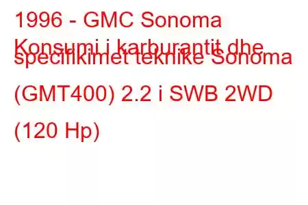 1996 - GMC Sonoma
Konsumi i karburantit dhe specifikimet teknike Sonoma (GMT400) 2.2 i SWB 2WD (120 Hp)