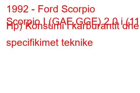 1992 - Ford Scorpio
Scorpio I (GAE,GGE) 2.0 i (115 Hp) Konsumi i karburantit dhe specifikimet teknike