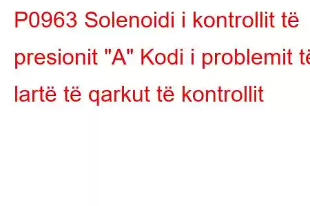 P0963 Solenoidi i kontrollit të presionit 