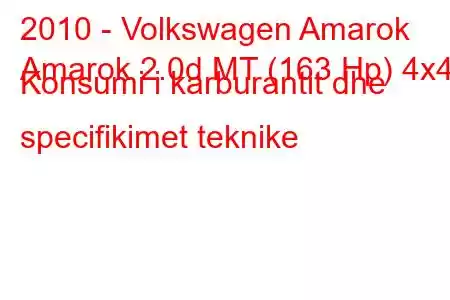 2010 - Volkswagen Amarok
Amarok 2.0d MT (163 Hp) 4x4 Konsumi i karburantit dhe specifikimet teknike