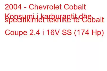 2004 - Chevrolet Cobalt
Konsumi i karburantit dhe specifikimet teknike të Cobalt Coupe 2.4 i 16V SS (174 Hp)