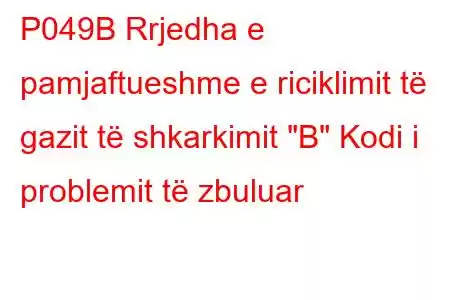 P049B Rrjedha e pamjaftueshme e riciklimit të gazit të shkarkimit 