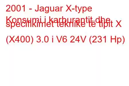 2001 - Jaguar X-type
Konsumi i karburantit dhe specifikimet teknike të tipit X (X400) 3.0 i V6 24V (231 Hp)