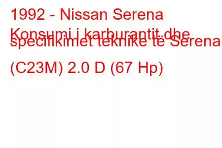 1992 - Nissan Serena
Konsumi i karburantit dhe specifikimet teknike të Serena (C23M) 2.0 D (67 Hp)