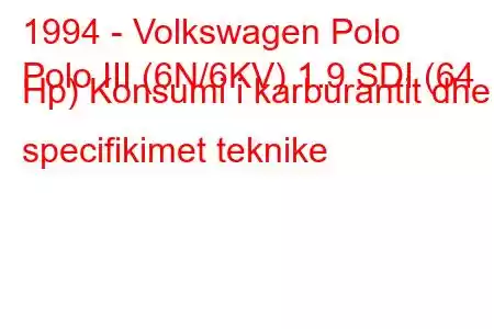 1994 - Volkswagen Polo
Polo III (6N/6KV) 1.9 SDI (64 Hp) Konsumi i karburantit dhe specifikimet teknike