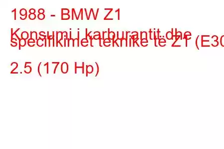 1988 - BMW Z1
Konsumi i karburantit dhe specifikimet teknike të Z1 (E30) 2.5 (170 Hp)