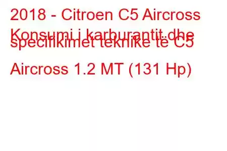 2018 - Citroen C5 Aircross
Konsumi i karburantit dhe specifikimet teknike të C5 Aircross 1.2 MT (131 Hp)