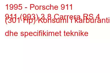 1995 - Porsche 911
911 (993) 3.8 Carrera RS 4 (301 Hp) Konsumi i karburantit dhe specifikimet teknike