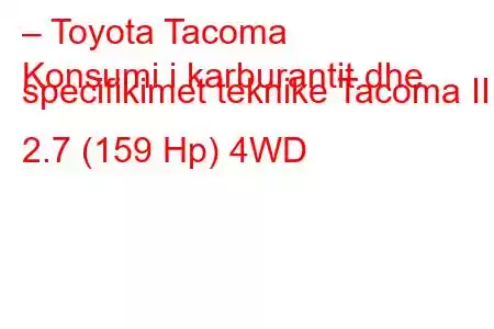 – Toyota Tacoma
Konsumi i karburantit dhe specifikimet teknike Tacoma III 2.7 (159 Hp) 4WD