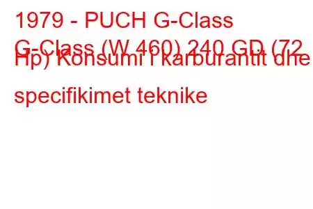 1979 - PUCH G-Class
G-Class (W 460) 240 GD (72 Hp) Konsumi i karburantit dhe specifikimet teknike