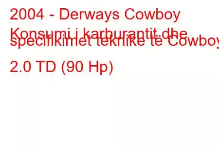 2004 - Derways Cowboy
Konsumi i karburantit dhe specifikimet teknike të Cowboy 2.0 TD (90 Hp)