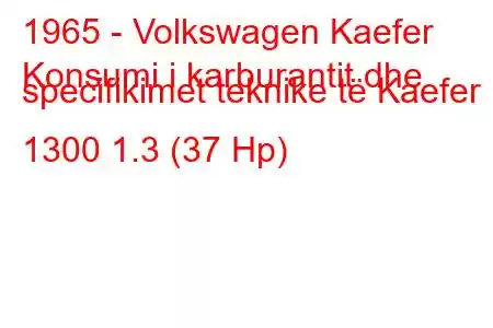 1965 - Volkswagen Kaefer
Konsumi i karburantit dhe specifikimet teknike të Kaefer 1300 1.3 (37 Hp)