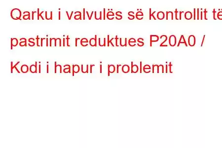 Qarku i valvulës së kontrollit të pastrimit reduktues P20A0 / Kodi i hapur i problemit