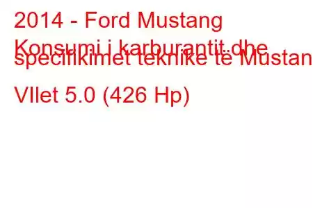 2014 - Ford Mustang
Konsumi i karburantit dhe specifikimet teknike të Mustang VIlet 5.0 (426 Hp)