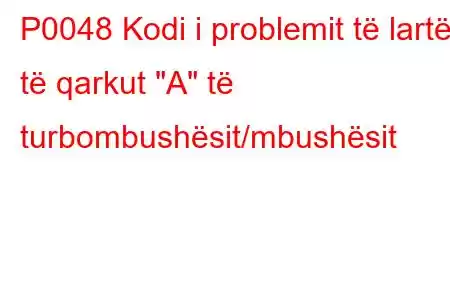 P0048 Kodi i problemit të lartë të qarkut 