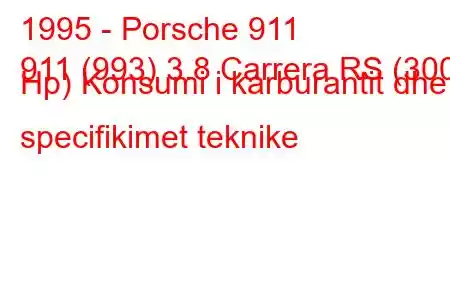 1995 - Porsche 911
911 (993) 3.8 Carrera RS (300 Hp) Konsumi i karburantit dhe specifikimet teknike