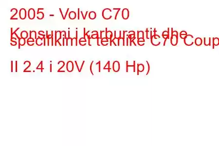 2005 - Volvo C70
Konsumi i karburantit dhe specifikimet teknike C70 Coupe II 2.4 i 20V (140 Hp)