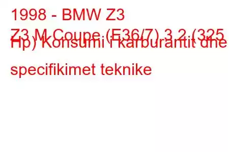 1998 - BMW Z3
Z3 M Coupe (E36/7) 3.2 (325 Hp) Konsumi i karburantit dhe specifikimet teknike