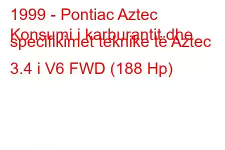 1999 - Pontiac Aztec
Konsumi i karburantit dhe specifikimet teknike të Aztec 3.4 i V6 FWD (188 Hp)