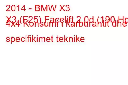 2014 - BMW X3
X3 (F25) Facelift 2.0d (190 Hp) 4x4 Konsumi i karburantit dhe specifikimet teknike