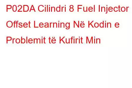 P02DA Cilindri 8 Fuel Injector Offset Learning Në Kodin e Problemit të Kufirit Min