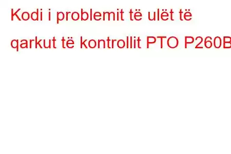 Kodi i problemit të ulët të qarkut të kontrollit PTO P260B