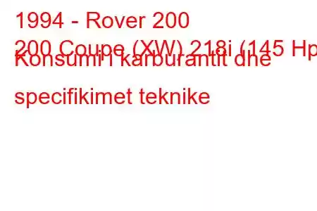 1994 - Rover 200
200 Coupe (XW) 218i (145 Hp) Konsumi i karburantit dhe specifikimet teknike