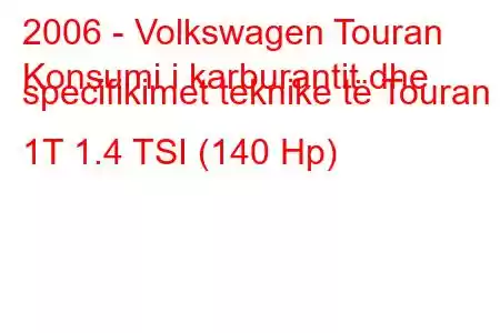 2006 - Volkswagen Touran
Konsumi i karburantit dhe specifikimet teknike të Touran 1T 1.4 TSI (140 Hp)