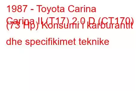 1987 - Toyota Carina
Carina II (T17) 2.0 D (CT170) (73 Hp) Konsumi i karburantit dhe specifikimet teknike