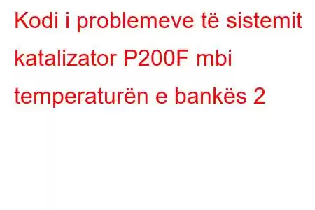 Kodi i problemeve të sistemit katalizator P200F mbi temperaturën e bankës 2