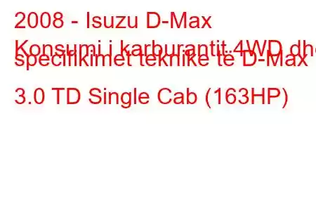 2008 - Isuzu D-Max
Konsumi i karburantit 4WD dhe specifikimet teknike të D-Max 3.0 TD Single Cab (163HP)