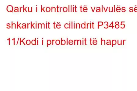 Qarku i kontrollit të valvulës së shkarkimit të cilindrit P3485 11/Kodi i problemit të hapur