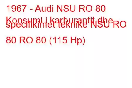 1967 - Audi NSU RO 80
Konsumi i karburantit dhe specifikimet teknike NSU RO 80 RO 80 (115 Hp)