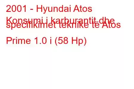 2001 - Hyundai Atos
Konsumi i karburantit dhe specifikimet teknike të Atos Prime 1.0 i (58 Hp)