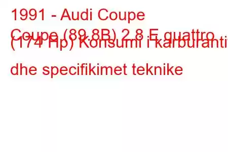 1991 - Audi Coupe
Coupe (89.8B) 2.8 E quattro (174 Hp) Konsumi i karburantit dhe specifikimet teknike