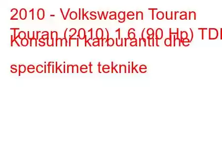 2010 - Volkswagen Touran
Touran (2010) 1.6 (90 Hp) TDI Konsumi i karburantit dhe specifikimet teknike