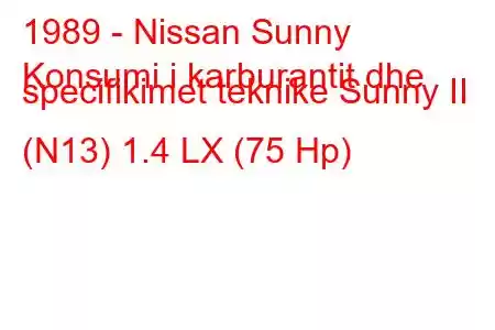 1989 - Nissan Sunny
Konsumi i karburantit dhe specifikimet teknike Sunny II (N13) 1.4 LX (75 Hp)