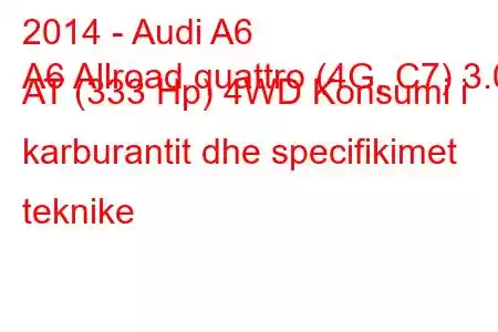 2014 - Audi A6
A6 Allroad quattro (4G, C7) 3.0 AT (333 Hp) 4WD Konsumi i karburantit dhe specifikimet teknike