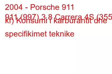 2004 - Porsche 911
911 (997) 3.8 Carrera 4S (355 kf) Konsumi i karburantit dhe specifikimet teknike