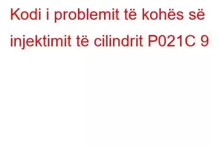 Kodi i problemit të kohës së injektimit të cilindrit P021C 9