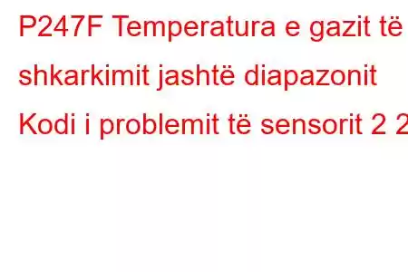 P247F Temperatura e gazit të shkarkimit jashtë diapazonit Kodi i problemit të sensorit 2 2