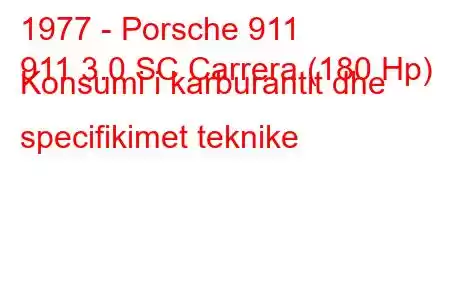 1977 - Porsche 911
911 3.0 SC Carrera (180 Hp) Konsumi i karburantit dhe specifikimet teknike