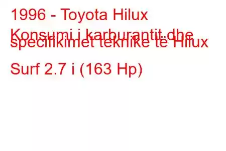 1996 - Toyota Hilux
Konsumi i karburantit dhe specifikimet teknike të Hilux Surf 2.7 i (163 Hp)