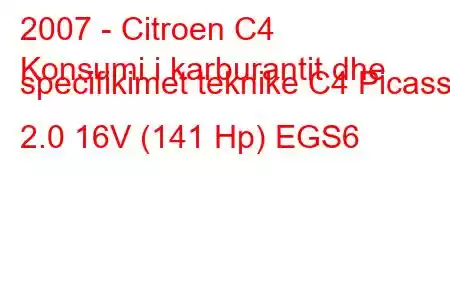 2007 - Citroen C4
Konsumi i karburantit dhe specifikimet teknike C4 Picasso 2.0 16V (141 Hp) EGS6