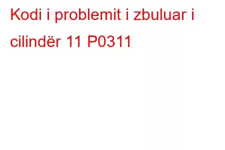 Kodi i problemit i zbuluar i cilindër 11 P0311