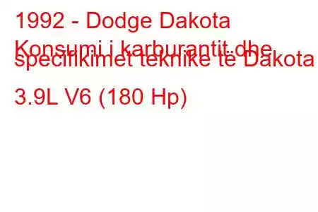 1992 - Dodge Dakota
Konsumi i karburantit dhe specifikimet teknike të Dakota 3.9L V6 (180 Hp)