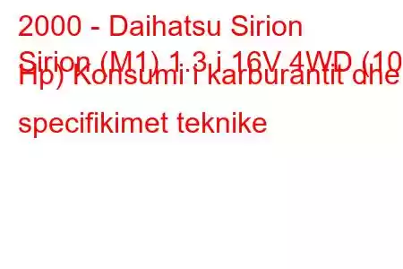 2000 - Daihatsu Sirion
Sirion (M1) 1.3 i 16V 4WD (102 Hp) Konsumi i karburantit dhe specifikimet teknike